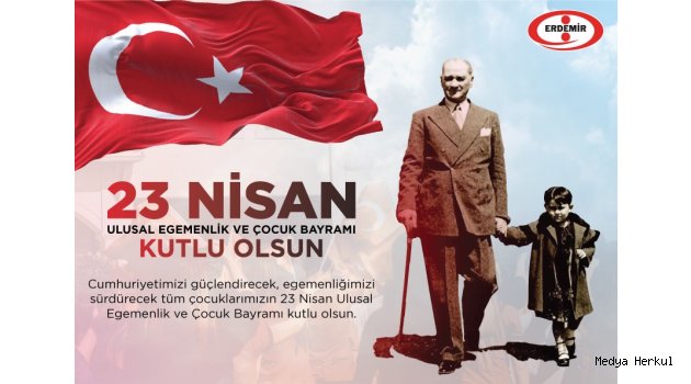 ERDEMİR’DEN 23 NİSAN ULUSAL EGEMENLİK VE ÇOCUK BAYRAMI MESAJI 