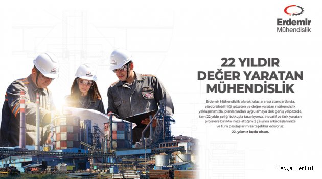ERDEMİR MÜHENDİSLİK, 22 YAŞINDA