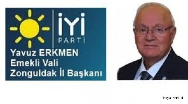 İYİ PARTİ ZONGULDAK İL BAŞKANI YAVUZ ERKMEN 'DEN DURUM DEĞERLENDİRMESİ.