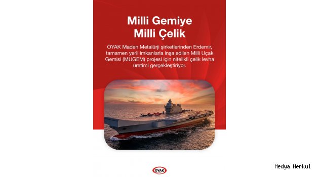 MİLLÎ UÇAK GEMİSİ’NİN ÇELİĞİ ERDEMİR’DEN
